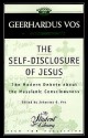 The Self-Disclosure of Jesus: The Modern Debate about the Messianic Consciousness - Geerhardus Vos, Johannes Geerhardus Vos