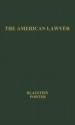 The American Lawyer; A Summary Of The Survey Of The Legal Profession - Albert P. Blaustein, Charles O. Porter