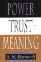 Power, Trust, and Meaning: Essays in Sociological Theory and Analysis - Shmuel Noah Eisenstadt