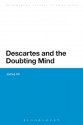 Descartes and the Doubting Mind (Continuum Studies in Philosophy) - James Hill