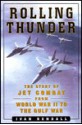 ROLLING THUNDER: Jet Combat From WW II to the Gulf War - Ivan Rendall