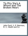 Tis Pity She's a Whore and the Broken Heart - John Ford, S.P. Sherman