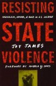 Resisting State Violence: Radicalism, Gender, and Race in U.S. Culture - Joy James, Angela Y. Davis