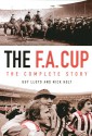 The F.A. Cup: The Complete Story - Guy Lloyd, Nick Holt