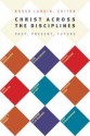 Christ Across the Disciplines: Past, Present, Future - Roger Lundin