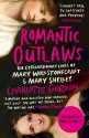 Romantic Outlaws: The Extraordinary Lives of Mary Wollstonecraft and Mary Shelley - Charlotte Gordon