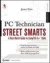 PC Technician Street Smarts: A Real World Guide to Comptia A+ Skills - James Pyles