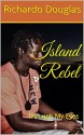 Island Rebel: Through My Eyes - Richardo Douglas, Sharell Elliott