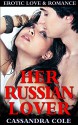 ROMANCE: Bad Boy Romance: HER RUSSIAN LOVER (Alpha Male Billionaire Bad Boy Romance) (MC Biker Stepbrother Bad Boy Short Stories) - Cassandra Cole, Aubrey James, Ella Hart