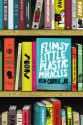 Flimsy Little Plastic Miracles - Ron Currie Jr.