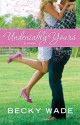 Undeniably Yours - Becky Wade