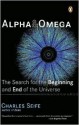 Alpha and Omega: The Search for the Beginning and End of the Universe - Charles Seife