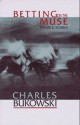 Betting on the Muse - Charles Bukowski