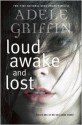 Loud Awake and Lost - Adele Griffin