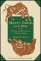 Money, Greed, and Risk: Why Financial Crises and Crashes Happen - Charles R. Morris, Richard C. Leone