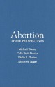 Abortion: Three Perspectives - Michael Tooley, Alison Jaggar, Celia Wolf-Devine, Philip Devine