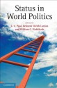 Status in World Politics - T V Paul, Deborah Welch Larson, William C Wohlforth Professor