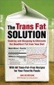 The Trans Fat Solution: Cooking and Shopping to Eliminate the Deadliest Fat from Your Diet - Kim Severson, Cindy Burke