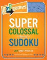 Go! Games Super Colossal Book of Sudoku: 365 Great Puzzles - Peter De Schepper, Frank Coussement