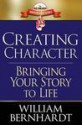 Creating Character: Bringing Your Story to Life - William Bernhardt