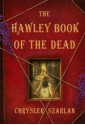 The Hawley Book of the Dead: A Novel - Chrysler Szarlan