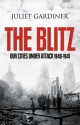 The Blitz: The British Under Attack - Juliet Gardiner