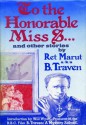 To the Honourable Miss S ... and other stories - L Kraft, Ret Marut, B Traven, Herman Albert Otto Max Feige, Peter Silcock, Will Wyatt