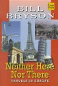 Neither Here Nor There - Bill Bryson