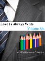 Love Is Always Write: Volume Six - Mark Alders, Sara York, Em Woods, H.A. Caine, Kathleen Hayes, Taylor Law, Isabella Carter, J.A. Rock, Embry Carlysle, C. J. Anthony, Naaju Rorrete, Nico Jaye