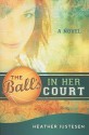 The Ball's in Her Court - Heather Justesen