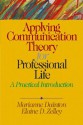 Applying Communication Theory for Professional Life: A Practical Introduction - Marianne Dainton