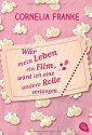 Wär mein Leben ein Film, würd ich eine andere Rolle verlangen - Cornelia Franke