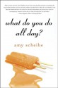 What Do You Do All Day? - Amy Scheibe