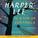 Ve y pon un centinela [Go Set a Watchman] - Harper Lee, Adriana Sananes