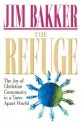 The Refuge: The Joy of Christian Community in a Torn-Apart World - Jim Bakker