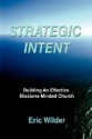 Strategic Intent: Building an Effective Missions-Minded Church - Eric Wilder