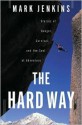 The Hard Way: Stories of Danger, Survival, and the Soul of Adventure - Mark Jenkins