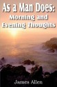 As a Man Does: Morning and Evening Thoughts - James Allen