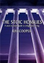 The Stoic Homilies - A Week-By-Week Guide to Enlightened Living - Ray Cooper