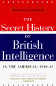 The Secret History of British Intelligence in the Americas 1940-45 - Nigel West