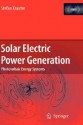 Solar Electric Power Generation - Photovoltaic Energy Systems: Modeling of Optical and Thermal Performance, Electrical Yield, Energy Balance, Effect on Reduction of Greenhouse Gas Emissions - Stefan Krauter