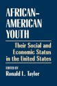 African-American Youth: Their Social and Economic Status in the United States - Ronald L Taylor