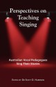 Perspectives on Teaching Singing: Australian Vocal Pedagogues Sing Their Stories - Scott Harrison