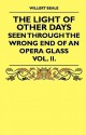 The Light of Other Days - Seen Through the Wrong End of an Opera Glass - Vol. II - Willert Beale, H.D. Traill