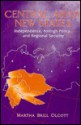 Central Asia's New States: Independence, Foreign Policy, And Regional Security - Martha Brill Olcott