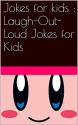 Jokes for kids : Laugh-Out-Loud Jokes for Kids - james huang