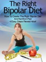 Bipolar Diet: How to Create the Right Bipolar Diet & Nutrition Plan- 4 Easy Steps Reveal How! - Heather Rose