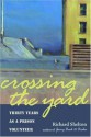 Crossing the Yard: Thirty Years as a Prison Volunteer - Richard Shelton