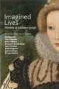 Imagined Lives: Portraits of Unknown People - John Banville, Tracy Chevalier, Alexander McCall Smith, Julian Fellowes, Minette Walters, Sarah Singleton, Terry Pratchett