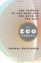 The Ego Tunnel: The Science of the Mind and the Myth of the Self - Thomas Metzinger